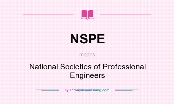 What does NSPE mean? It stands for National Societies of Professional Engineers