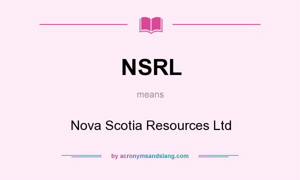 What does NSRL mean? It stands for Nova Scotia Resources Ltd