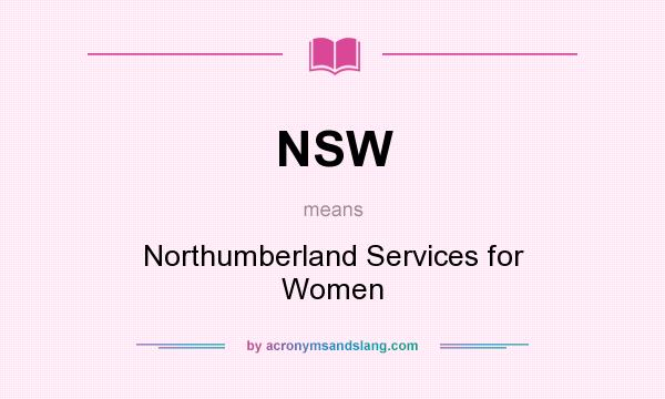 What does NSW mean? It stands for Northumberland Services for Women