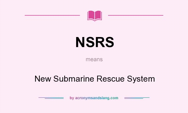 What does NSRS mean? It stands for New Submarine Rescue System