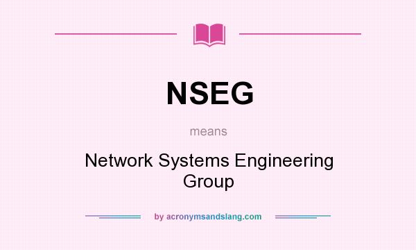 What does NSEG mean? It stands for Network Systems Engineering Group
