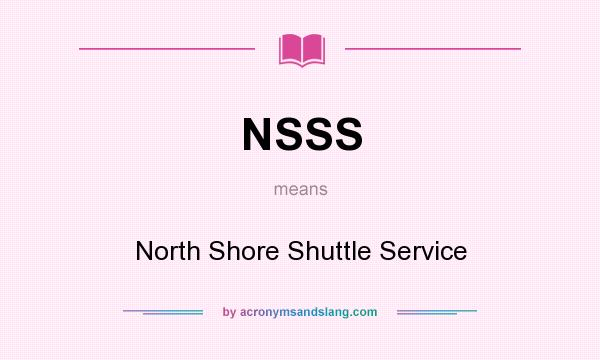 What does NSSS mean? It stands for North Shore Shuttle Service