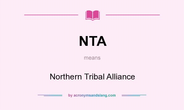 What does NTA mean? It stands for Northern Tribal Alliance