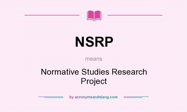 What does NSRP mean? It stands for Normative Studies Research Project