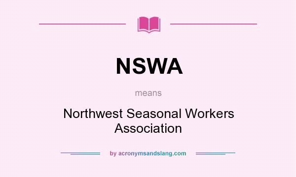 What does NSWA mean? It stands for Northwest Seasonal Workers Association