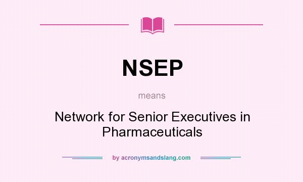 What does NSEP mean? It stands for Network for Senior Executives in Pharmaceuticals