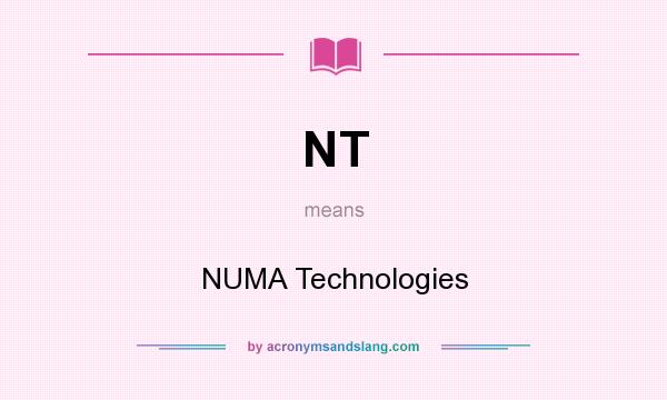 What does NT mean? It stands for NUMA Technologies