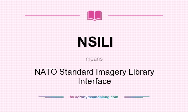 What does NSILI mean? It stands for NATO Standard Imagery Library Interface