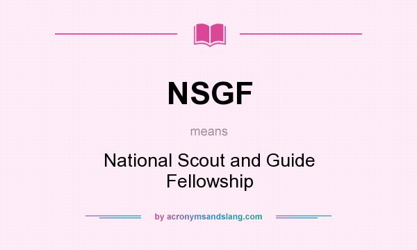 What does NSGF mean? It stands for National Scout and Guide Fellowship