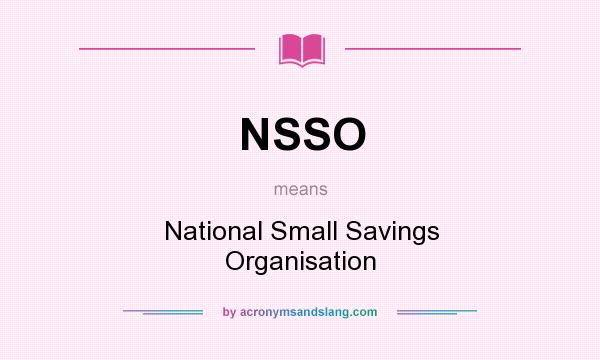 What does NSSO mean? It stands for National Small Savings Organisation