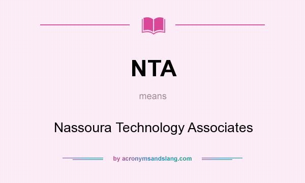 What does NTA mean? It stands for Nassoura Technology Associates
