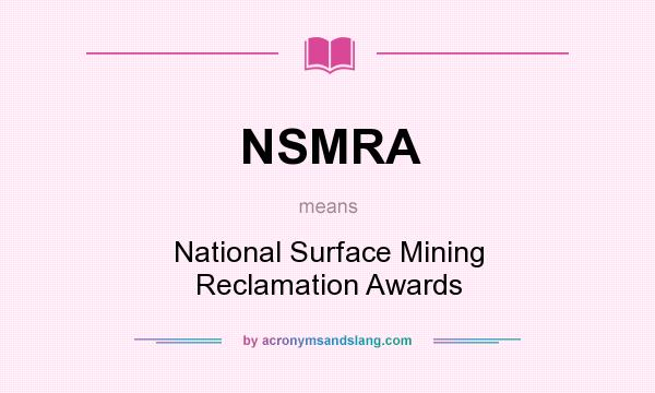 What does NSMRA mean? It stands for National Surface Mining Reclamation Awards