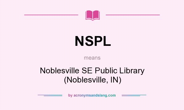 What does NSPL mean? It stands for Noblesville SE Public Library (Noblesville, IN)