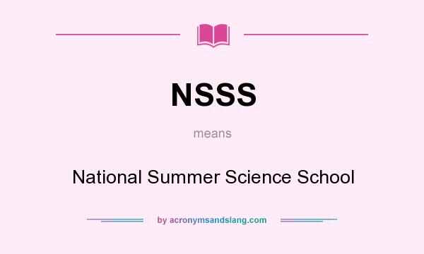 What does NSSS mean? It stands for National Summer Science School