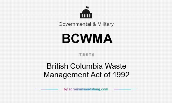 What does BCWMA mean? It stands for British Columbia Waste Management Act of 1992