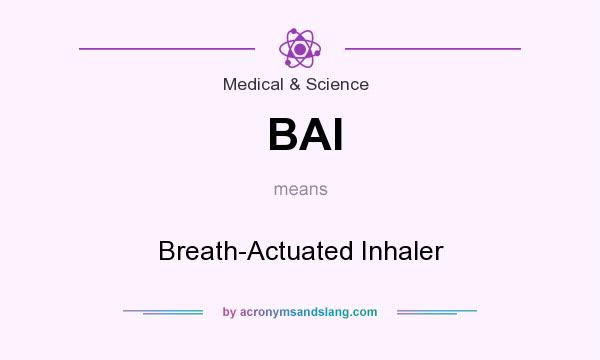What does BAI mean? It stands for Breath-Actuated Inhaler
