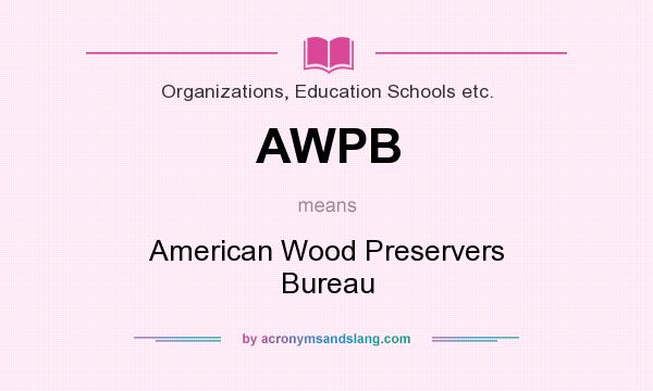 What does AWPB mean? It stands for American Wood Preservers Bureau