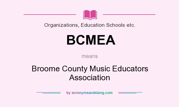 What does BCMEA mean? It stands for Broome County Music Educators Association