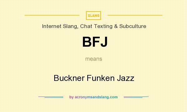 What does BFJ mean? It stands for Buckner Funken Jazz