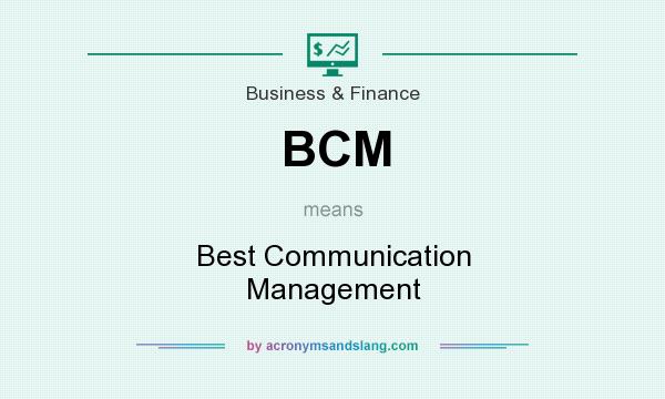 What does BCM mean? It stands for Best Communication Management