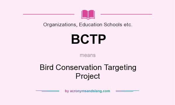 What does BCTP mean? It stands for Bird Conservation Targeting Project