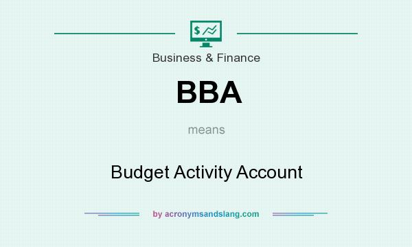 What does BBA mean? It stands for Budget Activity Account