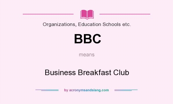 What does BBC mean? It stands for Business Breakfast Club