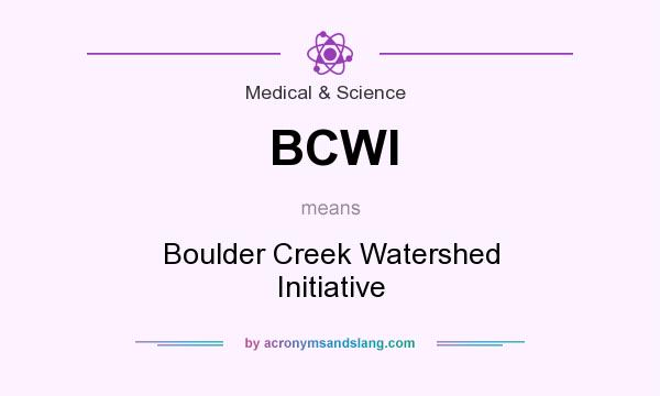 What does BCWI mean? It stands for Boulder Creek Watershed Initiative