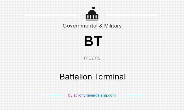 What does BT mean? It stands for Battalion Terminal