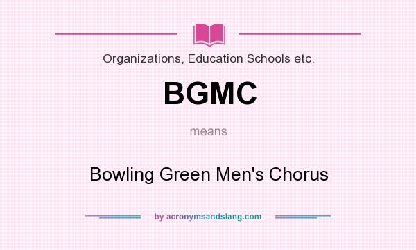 What does BGMC mean? It stands for Bowling Green Men`s Chorus