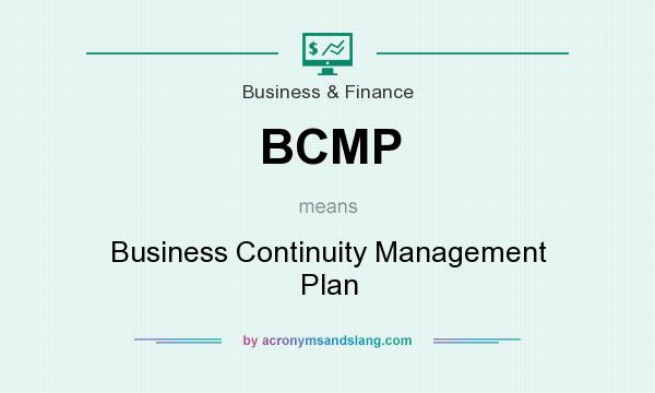 What does BCMP mean? It stands for Business Continuity Management Plan