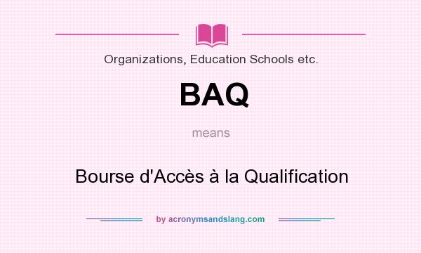 What does BAQ mean? It stands for Bourse d`Accès à la Qualification