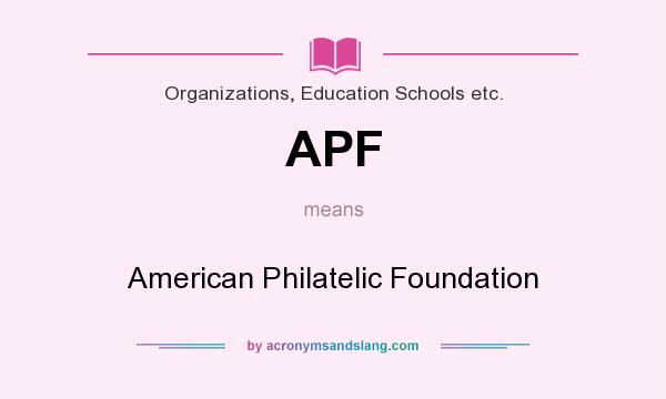 What does APF mean? It stands for American Philatelic Foundation