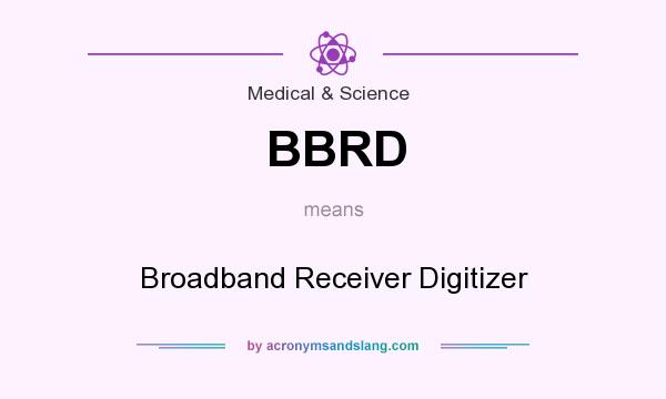 What does BBRD mean? It stands for Broadband Receiver Digitizer