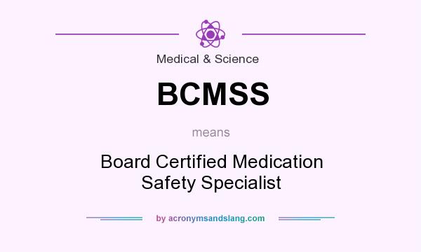 What does BCMSS mean? It stands for Board Certified Medication Safety Specialist