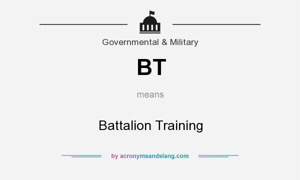What does BT mean? It stands for Battalion Training