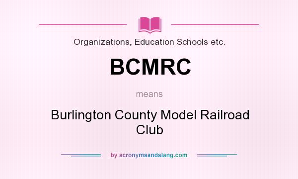 What does BCMRC mean? It stands for Burlington County Model Railroad Club