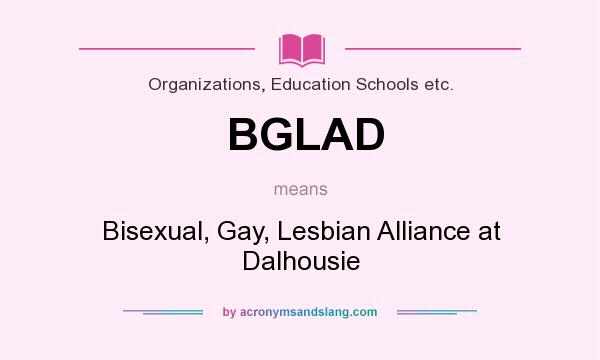 What does BGLAD mean? It stands for Bisexual, Gay, Lesbian Alliance at Dalhousie
