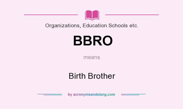 What does BBRO mean? It stands for Birth Brother