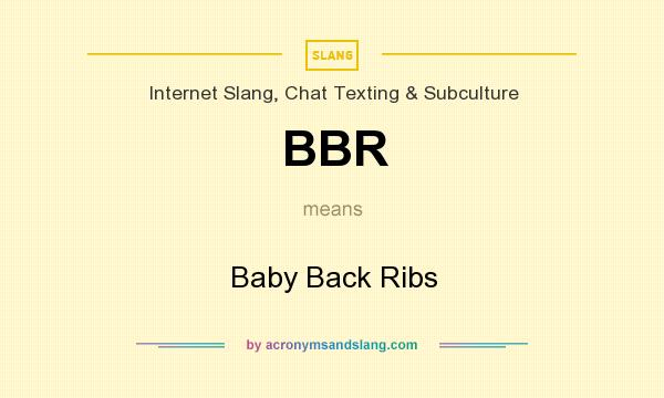 What does BBR mean? It stands for Baby Back Ribs