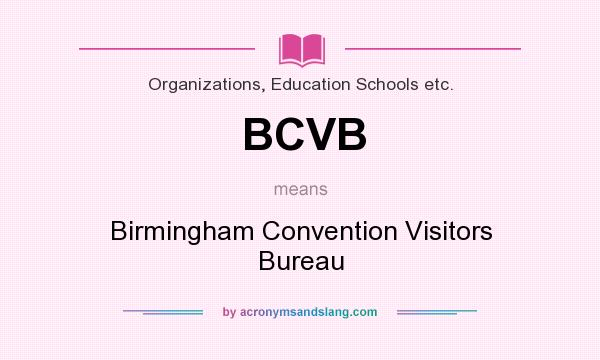 What does BCVB mean? It stands for Birmingham Convention Visitors Bureau