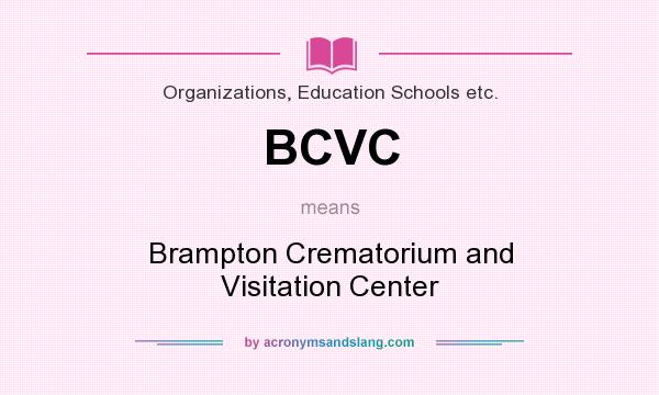 What does BCVC mean? It stands for Brampton Crematorium and Visitation Center