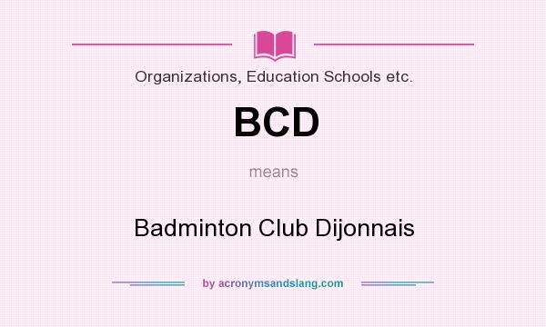 What does BCD mean? It stands for Badminton Club Dijonnais