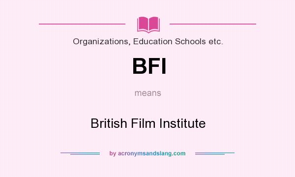 What does BFI mean? It stands for British Film Institute