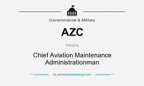 What does AZC mean? It stands for Chief Aviation Maintenance Administrationman