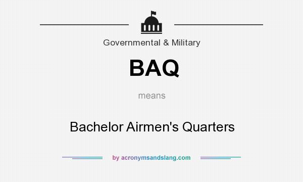 What does BAQ mean? It stands for Bachelor Airmen`s Quarters