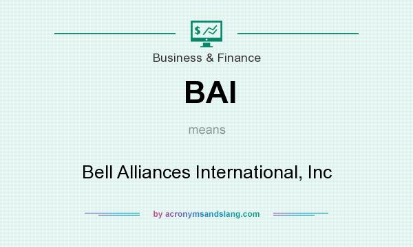 What does BAI mean? It stands for Bell Alliances International, Inc