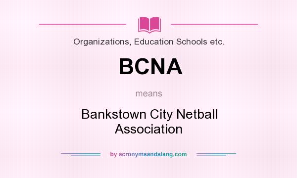 What does BCNA mean? It stands for Bankstown City Netball Association