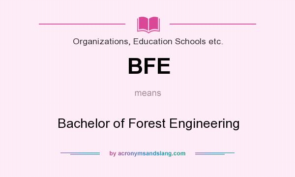 What does BFE mean? It stands for Bachelor of Forest Engineering