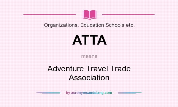 What does ATTA mean? It stands for Adventure Travel Trade Association